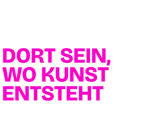 Dort sein, wo Kunst entsteht!