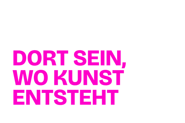 Dort sein, wo Kunst entsteht!