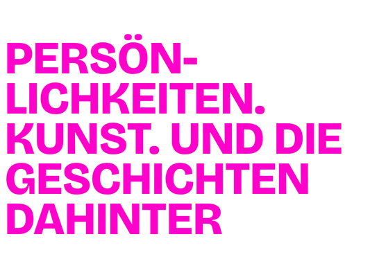 Persönlichkeiten. Kunst. Und die Geschichten dahinter!